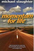 Momentum for Life, Revised Edition: Biblical Practices for Sustaining Physical Health, Personal Integrity, and Strategic Focus