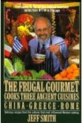 The Frugal Gourmet Cooks Three Ancient Cuisines: China * Greece * Rome