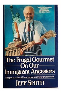The Frugal Gourmet On Our Immigrant Ancestors The Frugal Gourmet On Our Immigrant Ancestors