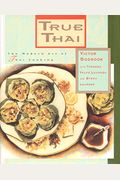 True Thai: The Modern Art Of Thai Cooking