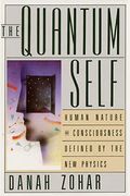 The Quantum Self: Human Nature And Consciousness Defined By The New Physics