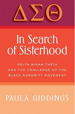 In Search Of Sisterhood: Delta Sigma Theta And The Challenge Of The Black Sorority Movement In Search Of Sisterhood: Delta Sigma Theta And The Challenge Of The Black Sorority Movement
