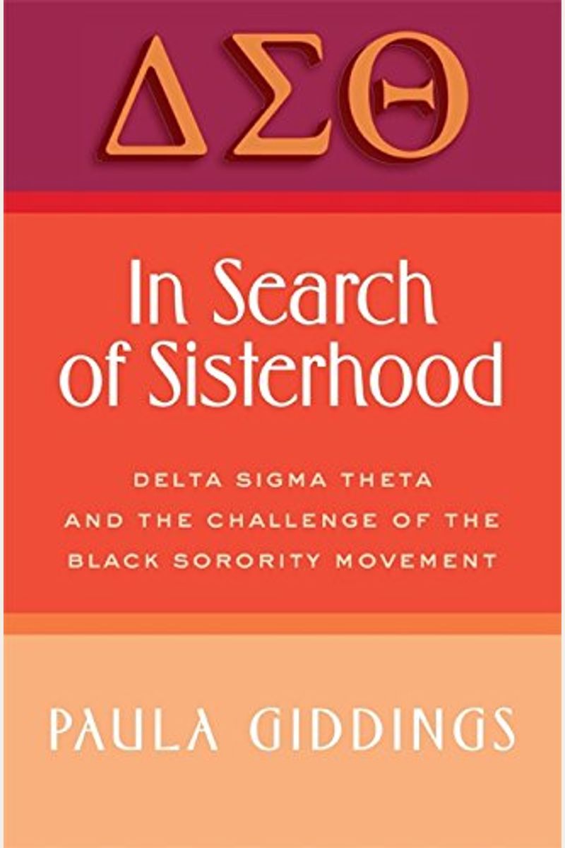 In Search Of Sisterhood: Delta Sigma Theta And The Challenge Of The Black Sorority Movement