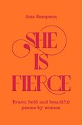 She Is Fierce Brave Bold And Beautiful Poems By Women