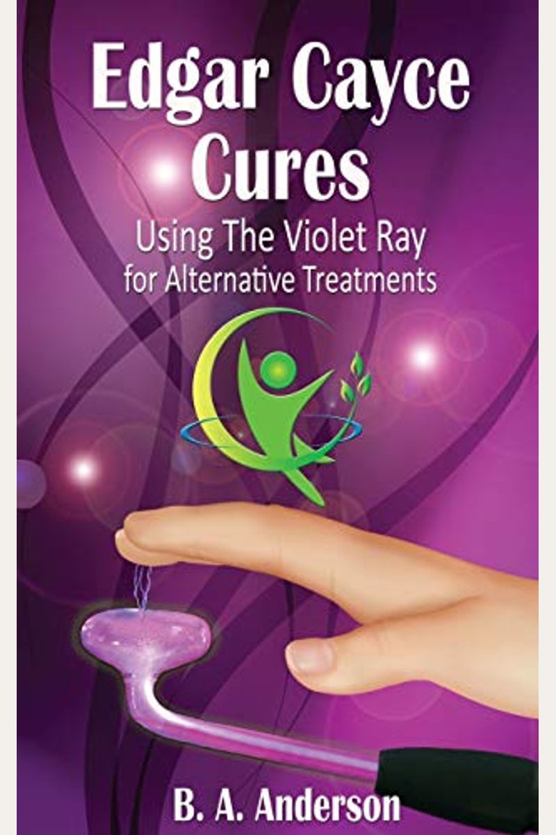Edgar Cayce Cures  Using The Violet Ray for Alternative Treatments