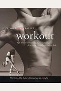 Nyc Ballet Workout: Fifty Stretches And Exercises Anyone Can Do For A Strong, Graceful, And Sculpted Body
