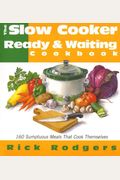 Slow Cooker Ready & Waiting: 160 Sumptuous Meals That Cook Themselves