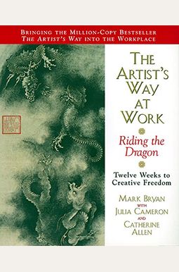 The Artist's Way At Work: Riding The Dragon The Artist's Way At Work: Riding The Dragon