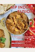 AIP INDIAN FUSION  AUTOIMMUNE PROTOCOL COMPLIANT RECIPES WITH INDIAN FLAVORS