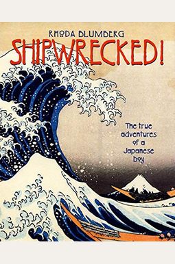 Shipwrecked!: The True Adventures Of A Japanese Boy Shipwrecked!: The True Adventures Of A Japanese Boy
