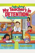 My Teacher's In Detention: More Kids' Favorite Funny School Poems