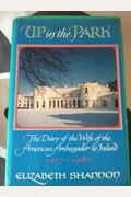 Up In The Park: The Diary Of The Wife Of The American Ambassador To Ireland, 1977-1981