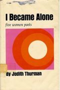 I Became Alone: Five Women Poets, Sappho, Louise Labe, Ann Bradstreet, Juana Ines De La Cruz, Emily Dickinson