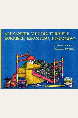 Alexander Y El Dia Terrible, Horrible, Espantoso, Horroso = Alexander And The Terrible, Horrible, No Good, Very Bad Day Alexander Y El Dia Terrible, Horrible, Espantoso, Horroso = Alexander And The Terrible, Horrible, No Good, Very Bad Day