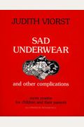 Sad Underwear And Other Complications: More Poems For Children And Their Parents