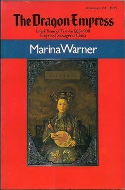 The Dragon Empress: Life And Times Of Tz'u-Hsi, Empress Dowager Of China, 1835-1908 The Dragon Empress: Life And Times Of Tz'u-Hsi, Empress Dowager Of China, 1835-1908