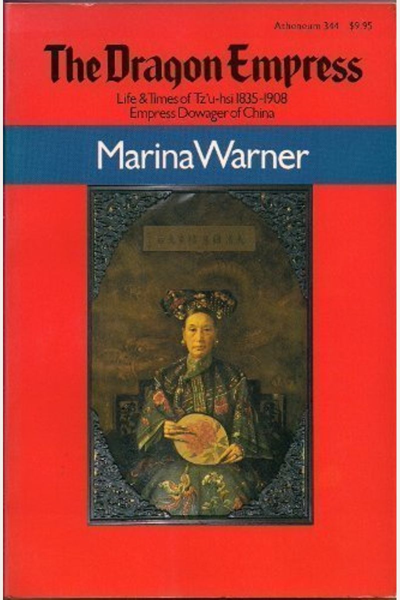The Dragon Empress: Life And Times Of Tz'u-Hsi, Empress Dowager Of China, 1835-1908