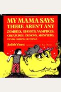 My Mama Says There Aren't Any Zombies, Ghosts, Vampires, Demons, Monsters, Fiends, Goblins, Or Things