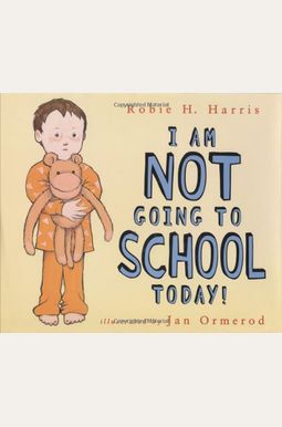 I Am Not Going To School Today! I Am Not Going To School Today!