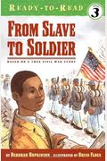 From Slave To Soldier: Based On A True Civil War Story (Ready-To-Read Level 3)