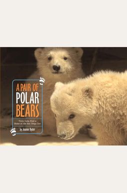 A Pair Of Polar Bears: Twin Cubs Find A Home At The San Diego Zoo A Pair Of Polar Bears: Twin Cubs Find A Home At The San Diego Zoo
