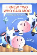 I Knew Two Who Said Moo: A Counting And Rhyming Book