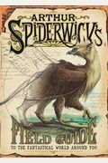Arthur Spiderwick's Field Guide To The Fantastical World Around You