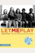 Let Me Play: The Story Of Title Ix: The Law That Changed The Future Of Girls In America