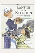 Fannie In The Kitchen: The Whole Story From Soup To Nuts Of How Fannie Farmer Invented Recipes With Precise Measurements