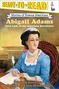 Abigail Adams: First Lady Of The American Revolution (Ready-To-Read Level 3)