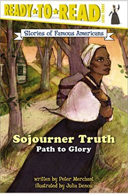 Sojourner Truth: Path To Glory (Ready-To-Read Level 3) Sojourner Truth: Path To Glory (Ready-To-Read Level 3)
