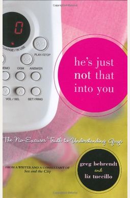 He's Just Not That Into You: The No-Excuses Truth To Understanding Guys He's Just Not That Into You: The No-Excuses Truth To Understanding Guys