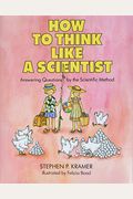 How To Think Like A Scientist: Answering Questions By The Scientific Method