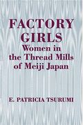 Factory Girls: Women In The Thread Mills Of Meiji Japan