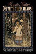 Off With Their Heads!: Fairy Tales And The Culture Of Childhood