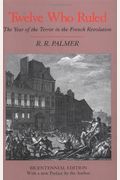 Twelve Who Ruled: The Year Of The Terror In The French Revolution - Updated Edition