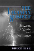The Lacanian Subject: Between Language And Jouissance