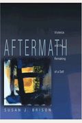 Aftermath: Violence And The Remaking Of A Self