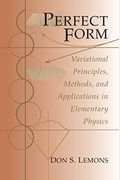 Perfect Form: Variational Principles, Methods, And Applications In Elementary Physics
