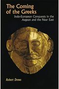 The Coming Of The Greeks: Indo-European Conquests In The Aegean And The Near East