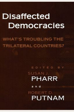 Disaffected Democracies: What's Troubling the Trilateral Countries? Disaffected Democracies: What's Troubling the Trilateral Countries?