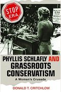 Phyllis Schlafly And Grassroots Conservatism: A Woman's Crusade