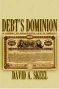 Debt's Dominion: A History Of Bankruptcy Law In America