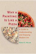 Why A Painting Is Like A Pizza: A Guide To Understanding And Enjoying Modern Art