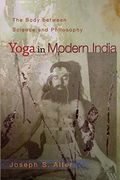 Yoga in Modern India: The Body Between Science and Philosophy