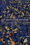 An Enchanted Modern: Gender And Public Piety In Shi'i Lebanon