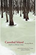 Cannibal Island: Death In A Siberian Gulag