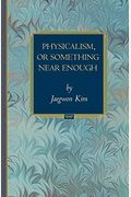 Physicalism, Or Something Near Enough