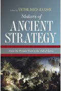 Makers Of Ancient Strategy: From The Persian Wars To The Fall Of Rome