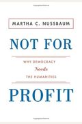 Not For Profit: Why Democracy Needs The Humanities